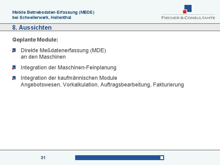 Mobile Betriebsdaten-Erfassung (MBDE) bei Schoellerwerk, Hellenthal 8. Aussichten Geplante Module: Direkte Meßdatenerfassung (MDE) an