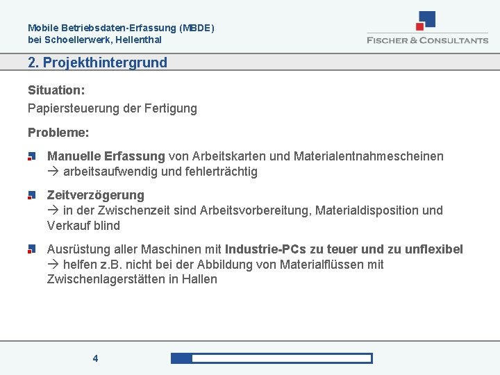 Mobile Betriebsdaten-Erfassung (MBDE) bei Schoellerwerk, Hellenthal 2. Projekthintergrund Situation: Papiersteuerung der Fertigung Probleme: Manuelle