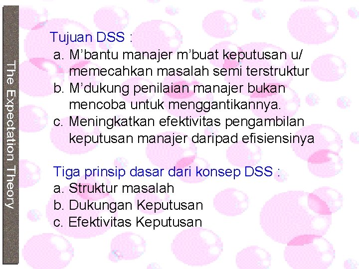 Tujuan DSS : a. M’bantu manajer m’buat keputusan u/ memecahkan masalah semi terstruktur b.