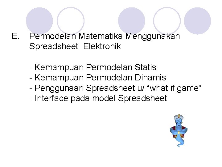 E. Permodelan Matematika Menggunakan Spreadsheet Elektronik - Kemampuan Permodelan Statis - Kemampuan Permodelan Dinamis