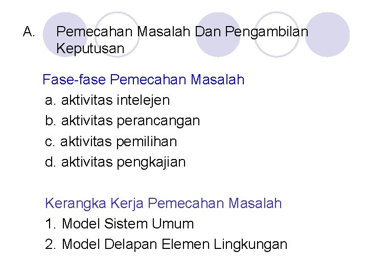 A. Pemecahan Masalah Dan Pengambilan Keputusan Fase-fase Pemecahan Masalah a. aktivitas intelejen b. aktivitas