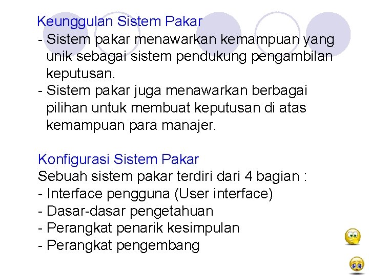 Keunggulan Sistem Pakar - Sistem pakar menawarkan kemampuan yang unik sebagai sistem pendukung pengambilan