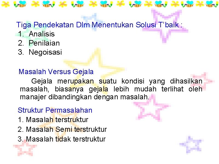 Tiga Pendekatan Dlm Menentukan Solusi T’baik : 1. Analisis 2. Penilaian 3. Negoisasi Masalah