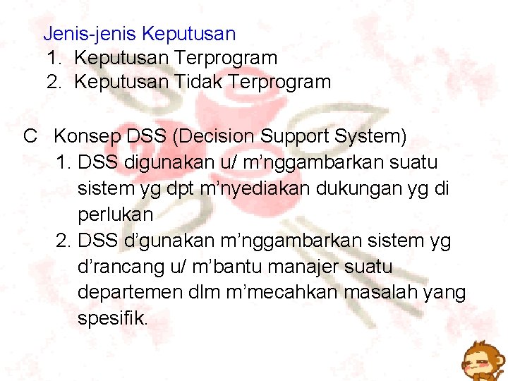 Jenis-jenis Keputusan 1. Keputusan Terprogram 2. Keputusan Tidak Terprogram C Konsep DSS (Decision Support