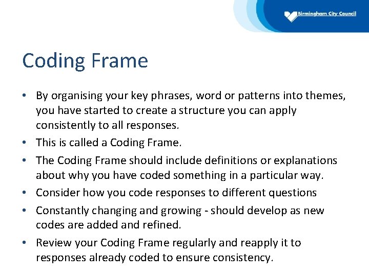 Coding Frame • By organising your key phrases, word or patterns into themes, you