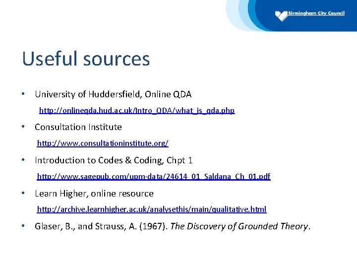 Useful sources • University of Huddersfield, Online QDA http: //onlineqda. hud. ac. uk/Intro_QDA/what_is_qda. php