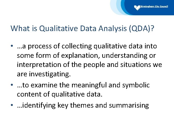 What is Qualitative Data Analysis (QDA)? • …a process of collecting qualitative data into