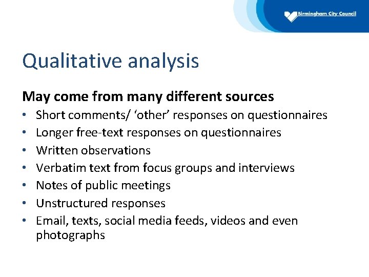 Qualitative analysis May come from many different sources • • Short comments/ ‘other’ responses
