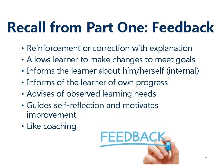 Recall from Part One: Feedback Reinforcement or correction with explanation Allows learner to make