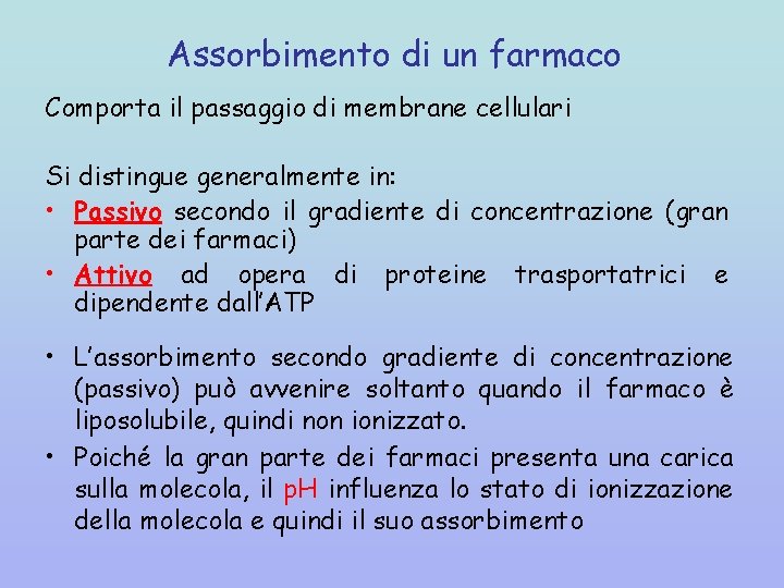 Assorbimento di un farmaco Comporta il passaggio di membrane cellulari Si distingue generalmente in: