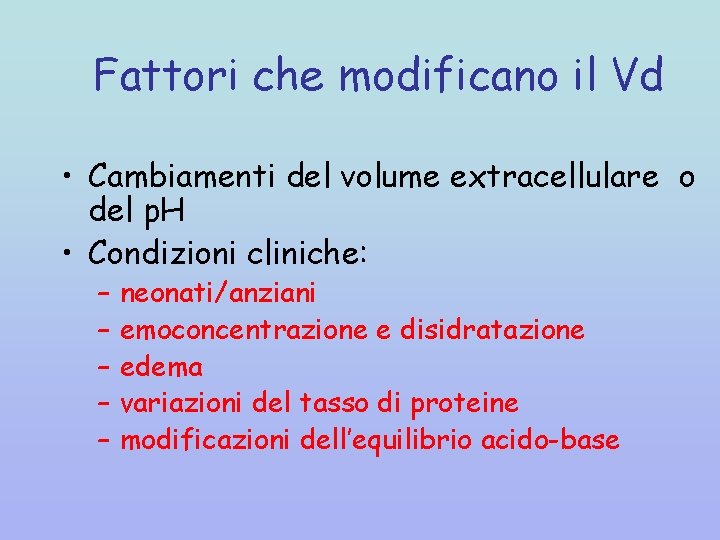 Fattori che modificano il Vd • Cambiamenti del volume extracellulare o del p. H