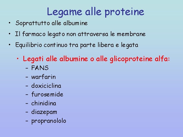 Legame alle proteine • Soprattutto alle albumine • Il farmaco legato non attraversa le