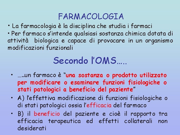 FARMACOLOGIA • La farmacologia è la disciplina che studia i farmaci • Per farmaco
