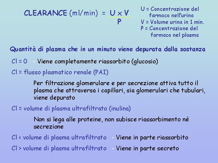 CLEARANCE (ml/min) = U x V P U = Concentrazione del farmaco nell’urina V