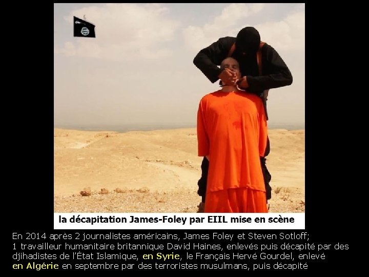 En 2014 après 2 journalistes américains, James Foley et Steven Sotloff; 1 travailleur humanitaire