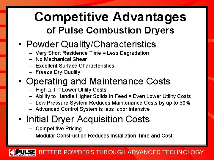 Competitive Advantages of Pulse Combustion Dryers • Powder Quality/Characteristics – – Very Short Residence