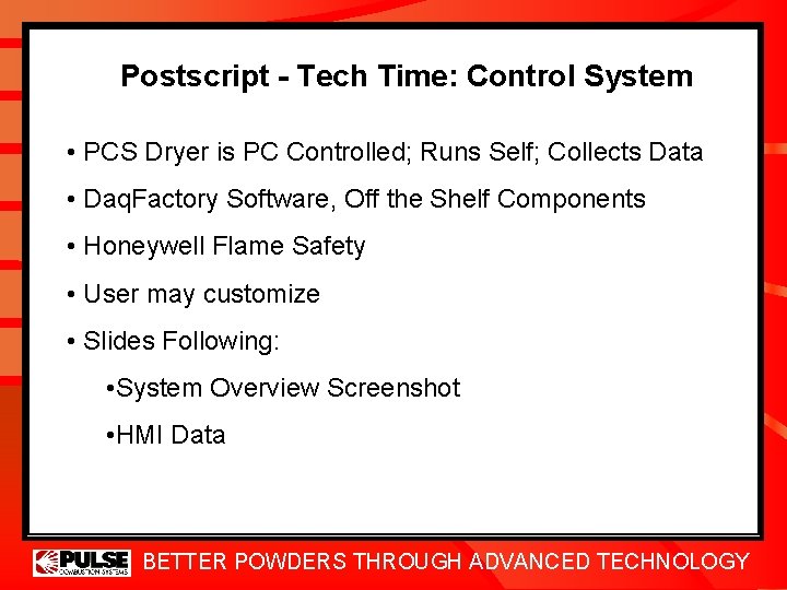 Postscript - Tech Time: Control System • PCS Dryer is PC Controlled; Runs Self;