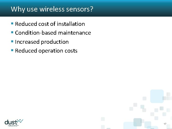 Why use wireless sensors? § Reduced cost of installation § Condition-based maintenance § Increased