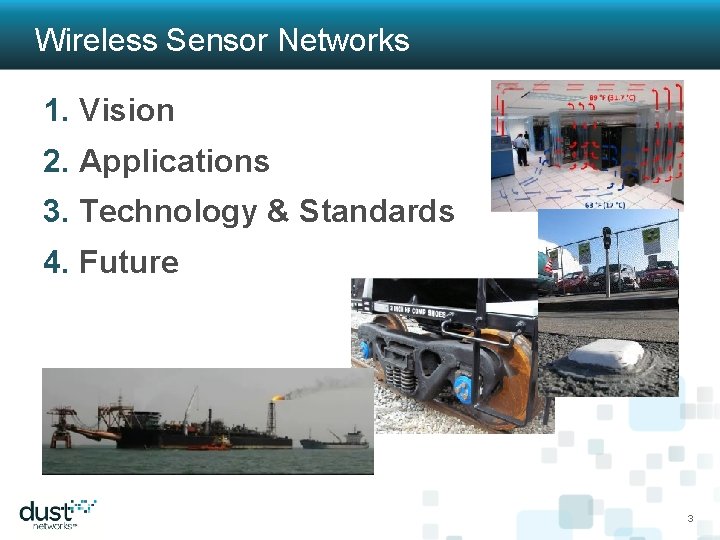 Wireless Sensor Networks 1. Vision 2. Applications 3. Technology & Standards 4. Future 3