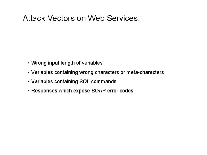 Attack Vectors on Web Services: • Wrong input length of variables • Variables containing