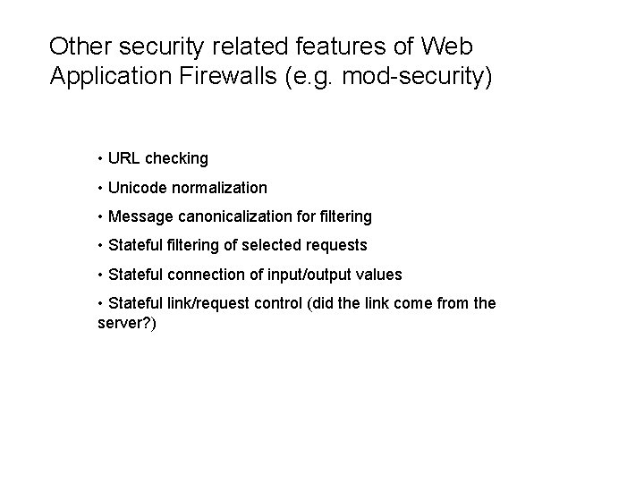 Other security related features of Web Application Firewalls (e. g. mod-security) • URL checking