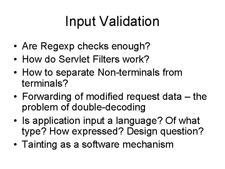 Input Validation • Are Regexp checks enough? • How do Servlet Filters work? •