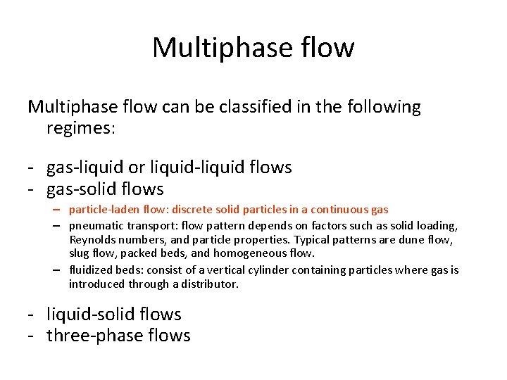 Multiphase flow can be classified in the following regimes: - gas-liquid or liquid-liquid flows