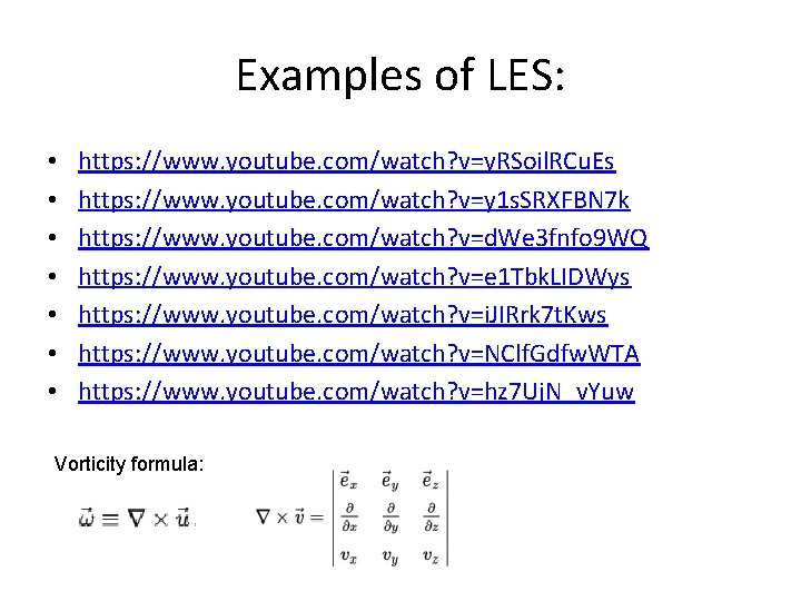 Examples of LES: • • https: //www. youtube. com/watch? v=y. RSoil. RCu. Es https: