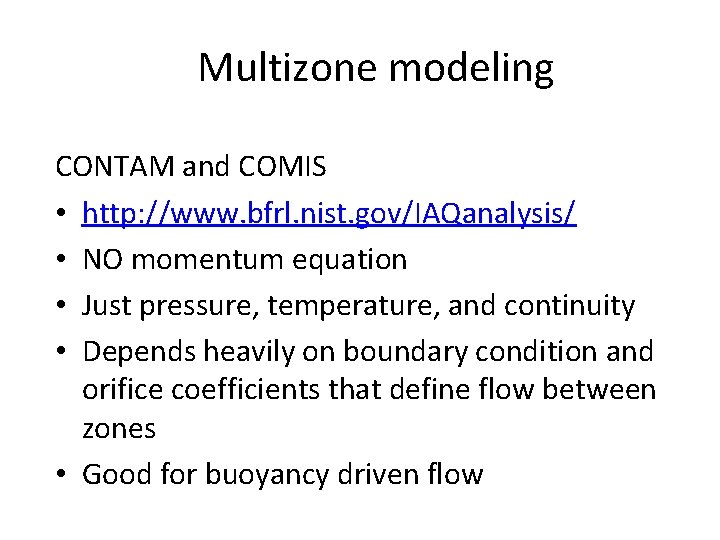 Multizone modeling CONTAM and COMIS • http: //www. bfrl. nist. gov/IAQanalysis/ • NO momentum
