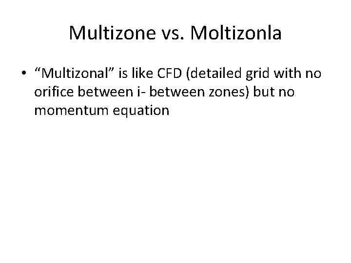 Multizone vs. Moltizonla • “Multizonal” is like CFD (detailed grid with no orifice between