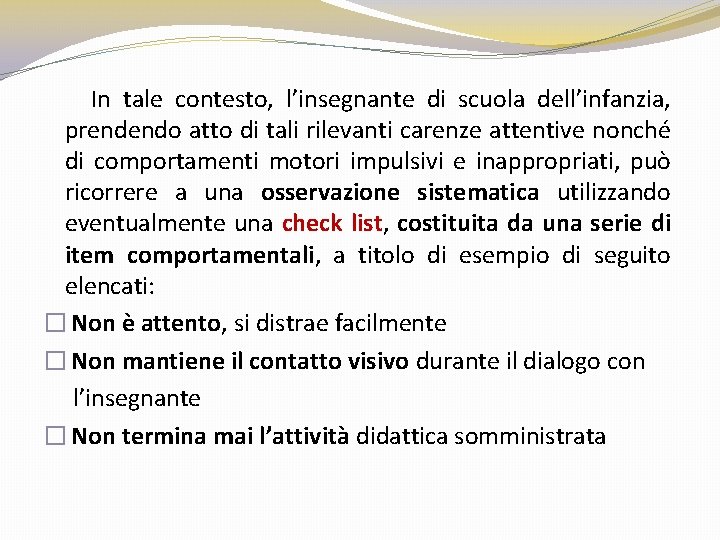 In tale contesto, l’insegnante di scuola dell’infanzia, prendendo atto di tali rilevanti carenze attentive