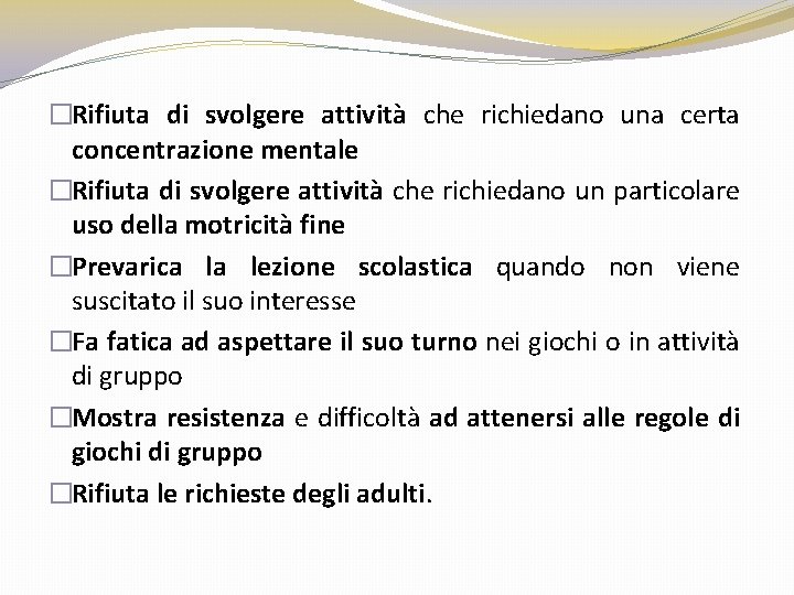 �Rifiuta di svolgere attività che richiedano una certa concentrazione mentale �Rifiuta di svolgere attività