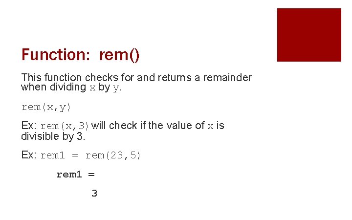 Function: rem() This function checks for and returns a remainder when dividing x by