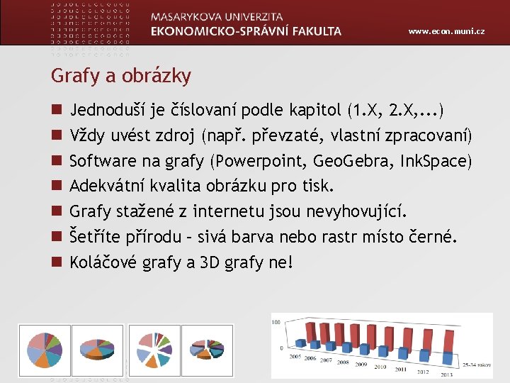 www. econ. muni. cz Grafy a obrázky Jednoduší je číslovaní podle kapitol (1. X,