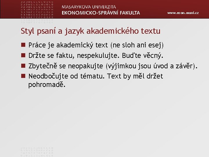 www. econ. muni. cz Styl psaní a jazyk akademického textu Práce je akademický text