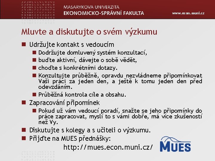 www. econ. muni. cz Mluvte a diskutujte o svém výzkumu Udržujte kontakt s vedoucím