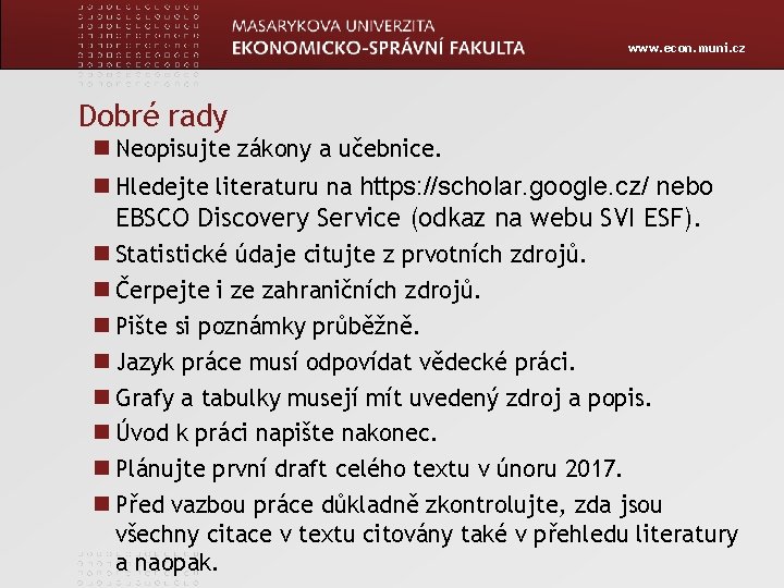 www. econ. muni. cz Dobré rady Neopisujte zákony a učebnice. Hledejte literaturu na https: