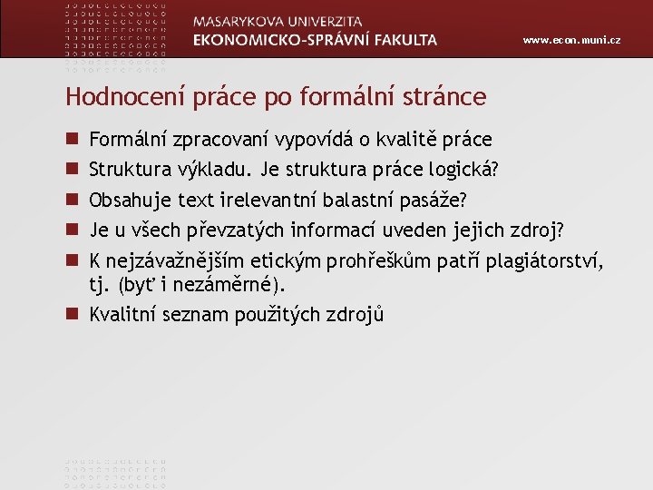 www. econ. muni. cz Hodnocení práce po formální stránce Formální zpracovaní vypovídá o kvalitě