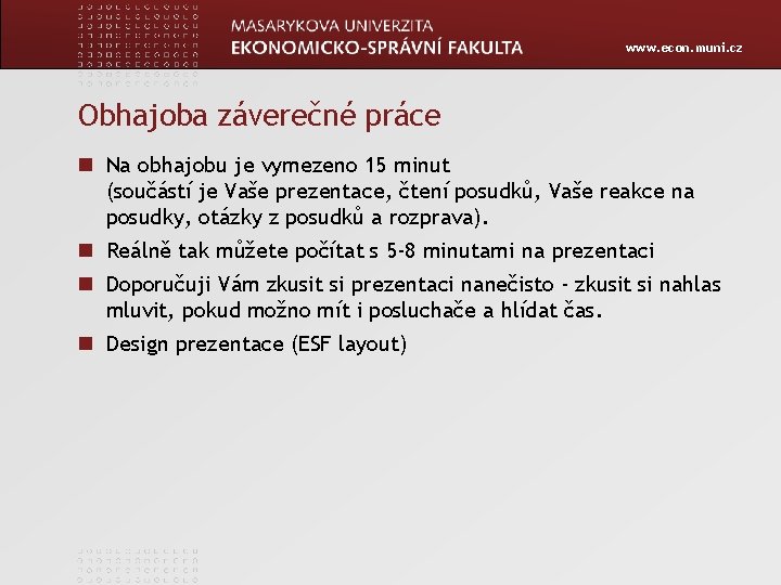 www. econ. muni. cz Obhajoba záverečné práce Na obhajobu je vymezeno 15 minut (součástí