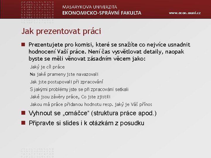 www. econ. muni. cz Jak prezentovat práci Prezentujete pro komisi, které se snažíte co