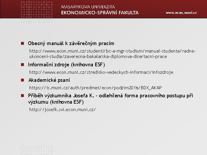 www. econ. muni. cz Obecný manuál k závěrečným pracím http: //www. econ. muni. cz/studenti/bc-a-mgr-studium/manual-studenta/radneukonceni-studia/zaverecna-bakalarska-diplomova-disertacni-prace