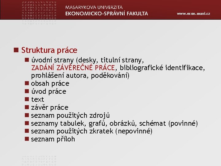 www. econ. muni. cz Struktura práce úvodní strany (desky, titulní strany, ZADÁNÍ ZÁVĚREČNÉ PRÁCE,