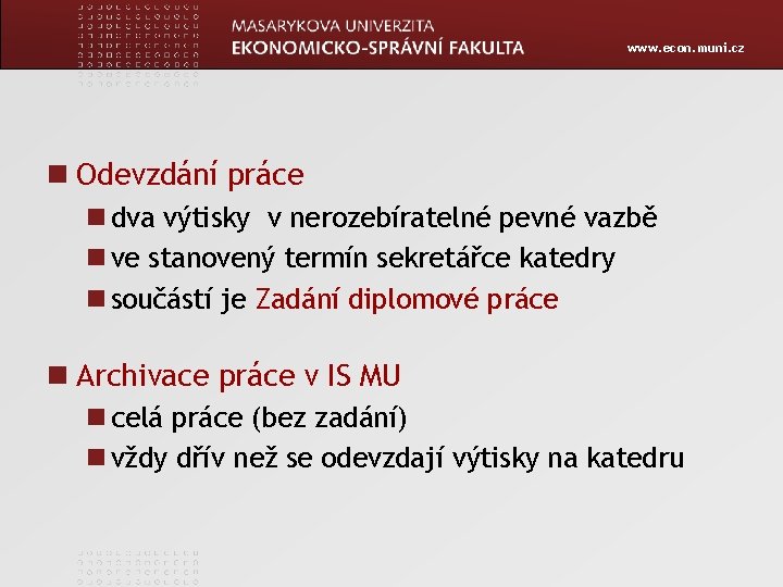 www. econ. muni. cz Odevzdání práce dva výtisky v nerozebíratelné pevné vazbě ve stanovený