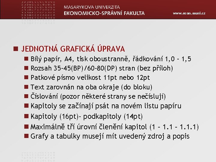 www. econ. muni. cz JEDNOTNÁ GRAFICKÁ ÚPRAVA Bílý papír, A 4, tisk oboustranně, řádkování