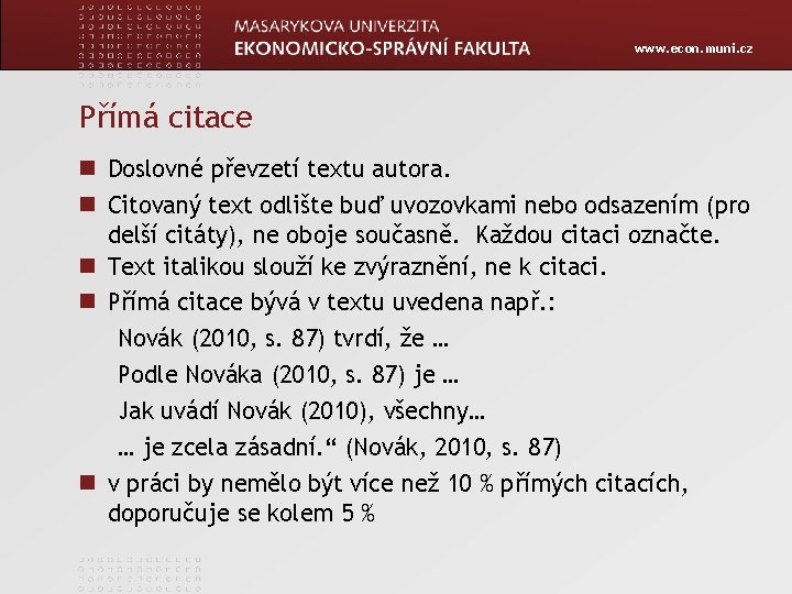 www. econ. muni. cz Přímá citace Doslovné převzetí textu autora. Citovaný text odlište buď
