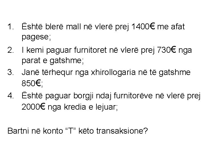 1. Është blerë mall në vlerë prej 1400€ me afat pagese; 2. I kemi