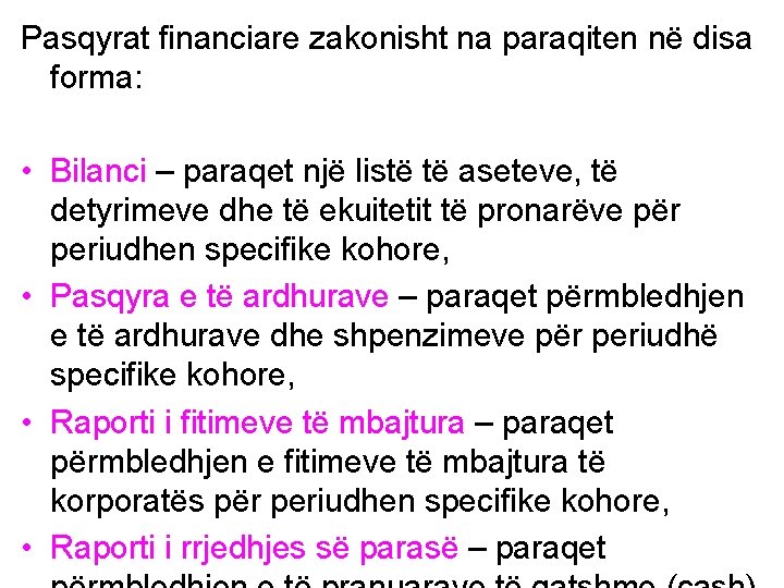 Pasqyrat financiare zakonisht na paraqiten në disa forma: • Bilanci – paraqet një listë