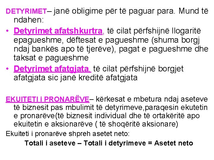 DETYRIMET– janë obligime për të paguar para. Mund të ndahen: • Detyrimet afatshkurtra, të