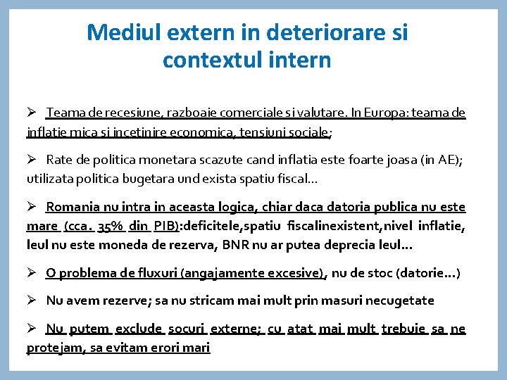 Mediul extern in deteriorare si contextul intern Ø Teama de recesiune, razboaie comerciale si