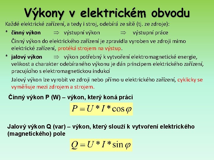 Výkony v elektrickém obvodu Každé elektrické zařízení, a tedy i stroj, odebírá ze sítě